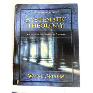 Systematic Theology: An Introduction To Biblical Doctrine By Wayne Grudem
